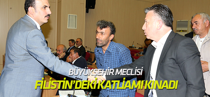 Büyükşehir Meclisi Filistin’deki Katliamı Kınadı