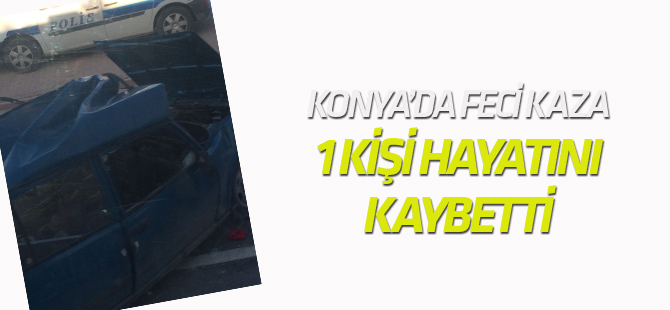 Konya'da feci kaza: 1 ÖLÜ