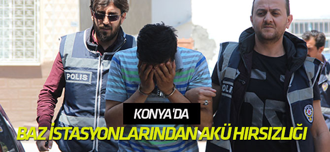 Konya'da baz istasyonlarından akü hırsızlığı