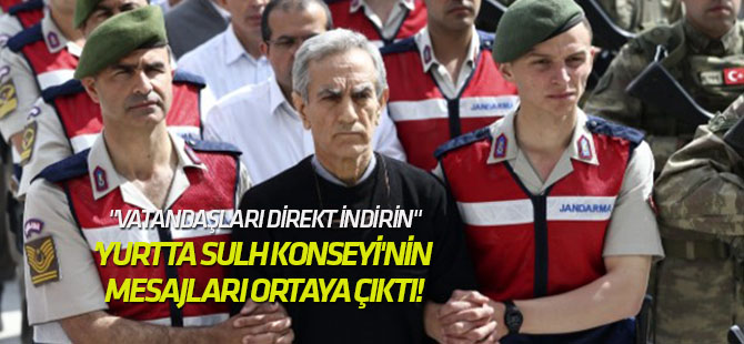 'Yurtta Sulh Konseyi'nin mesajları ortaya çıktı!