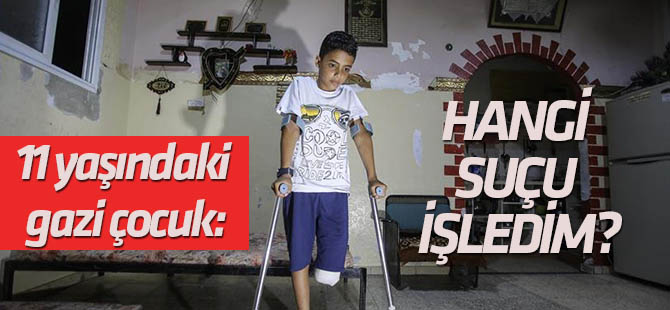 "Bacağımı kaybedecek hangi suçu işledim?"