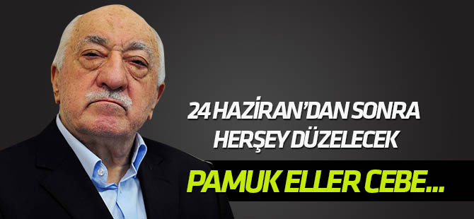 FETÖ, 24 Haziran "seçim vaadi"yle para toplamış