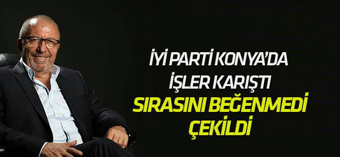 İYİ Parti'de Konya'da işler karıştı