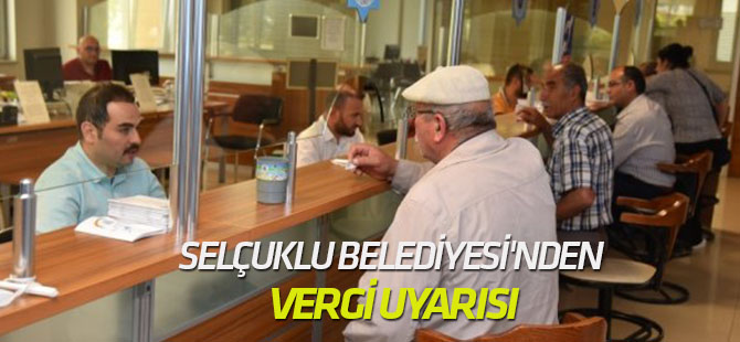 Selçuklu Belediyesi'nden vergi uyarısı