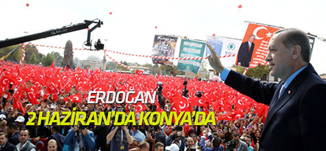 Erdoğan'ın Konya mitingi 2 Haziran'da