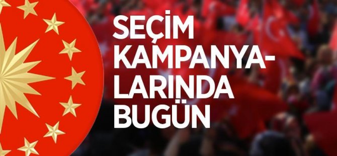 Seçim kampanyalarında bugün (29 Mayıs 2018)