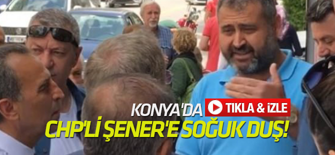 Konya'da CHP'li Abdüllatif Şener'e soğuk duş!