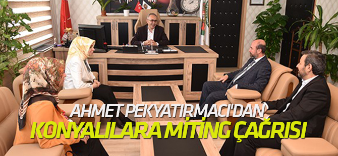 Ahmet Pekyatırmacı'dan Konyalılara miting çağrısı