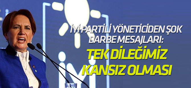 İYİ Partili yöneticiden şok darbe mesajları: Tek dileğimiz kansız olması
