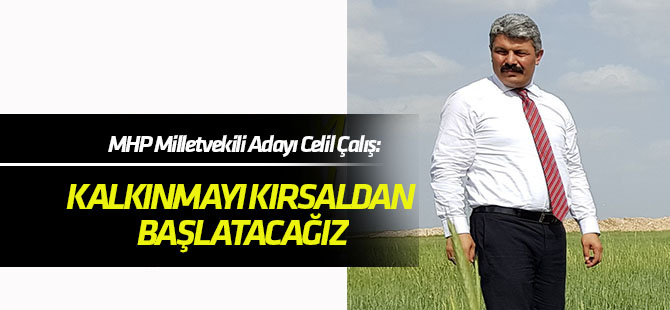 Celil Çalış: Kalkınmayı kırsaldan başlatacağız