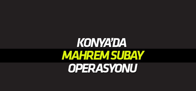 Konya'da FETÖ'ye yönelik "mahrem subay" operasyonu