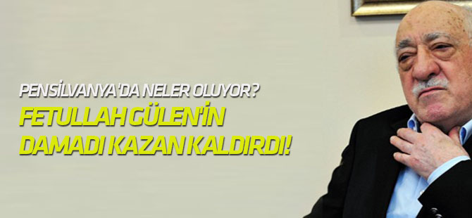 Fetullah Gülen'in damadı kazan kaldırdı!