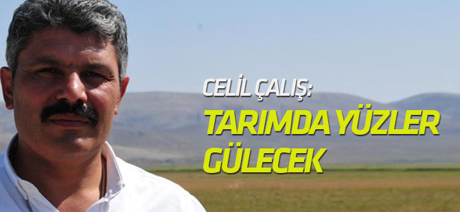 Celil Çalış: Tarımda yüzler gülecek