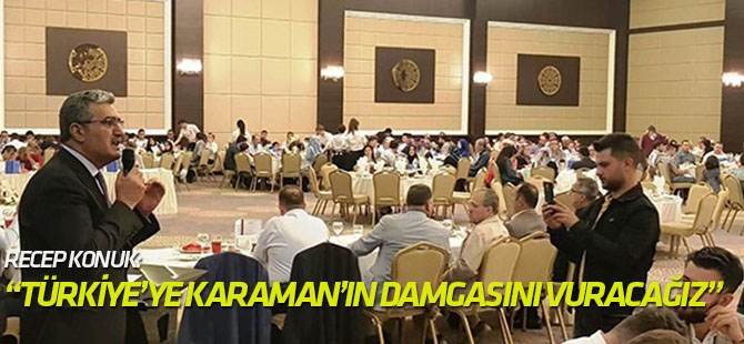 "Dünyaya Türkiye'nin, Türkiye’ye Karaman’ın damgasını vuracağız"