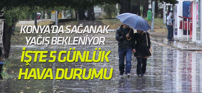 Konya'da sağanak yağış bekleniyor