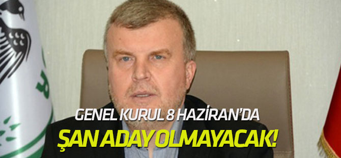 Ahmet Şan aday olmayacak!