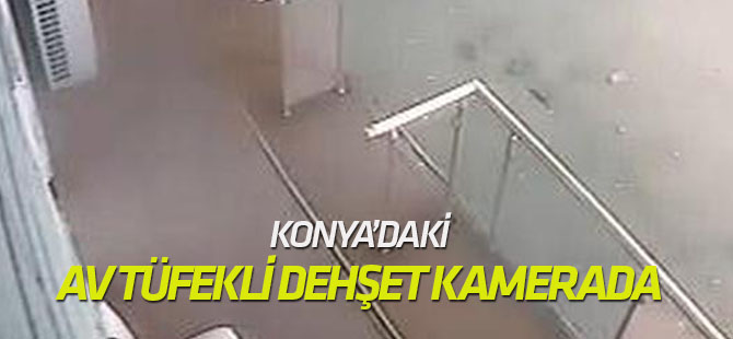 Konya'daki Av tüfekli dehşet kamerada