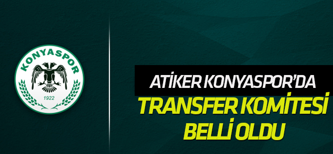 Konyaspor'da transfer komitesi belli oldu