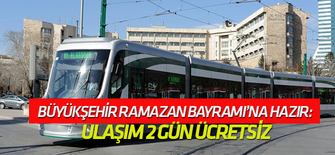 Büyükşehir Ramazan Bayramı’na Hazır: Ulaşım 2 gün ücretsiz