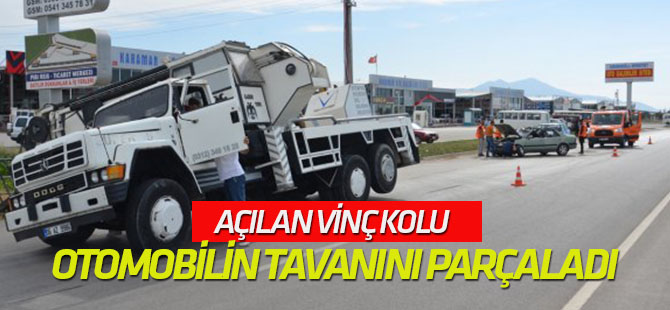 Açılan Vinç Kolu Otomobilin Tavanını Parçaladı: 1 Yaralı