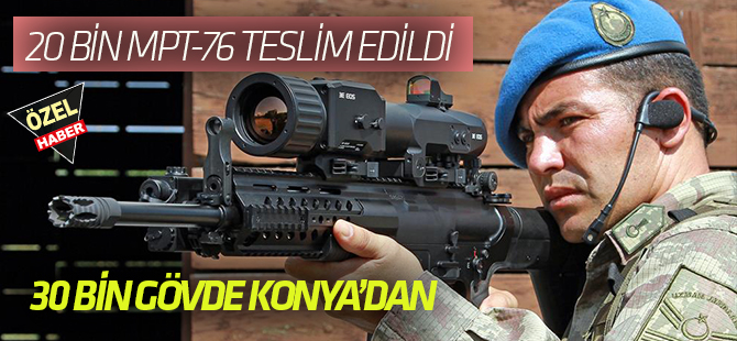 20 bin MPT-76 teslim edildi: 30 bin gövde Konya'dan