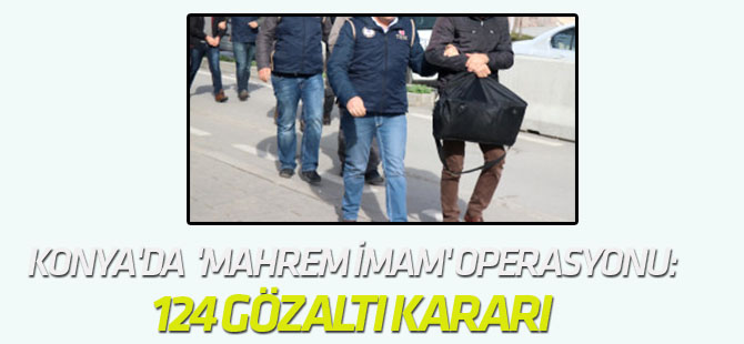 31 İlde 'Mahrem İmam' Operasyonu: 124 Gözaltı Kararı Çıktı