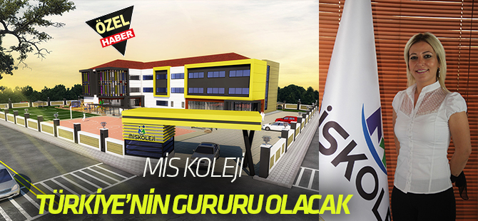 Mis Koleji Türkiye’nin gururu olacak