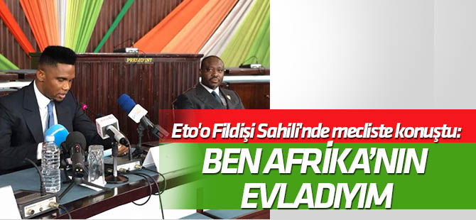 Eto'o Fildişi Sahili'nde mecliste konuştu: Ben Afrika'nın evladıyım