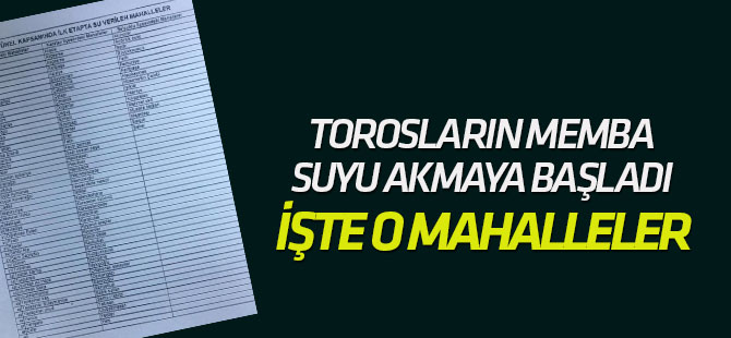 Torosların memba suyu akmaya başladı İŞTE O MAHALLELER