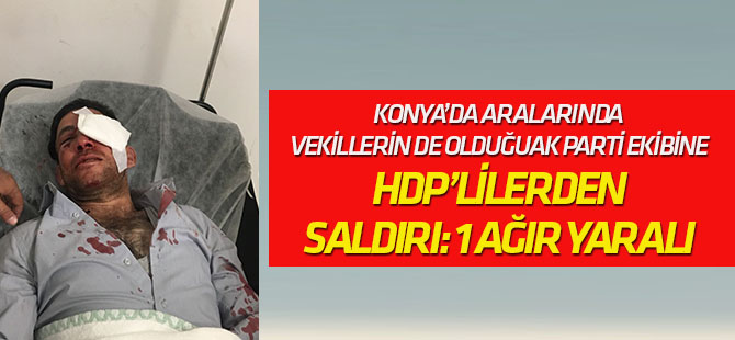 Konya'da HDP terörü! AK Parti ekibine saldırdılar: 1'i ağır, yaralılar var!