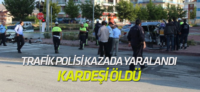 Trafik Polisi Kazada Yaralandı, Kardeşi Öldü