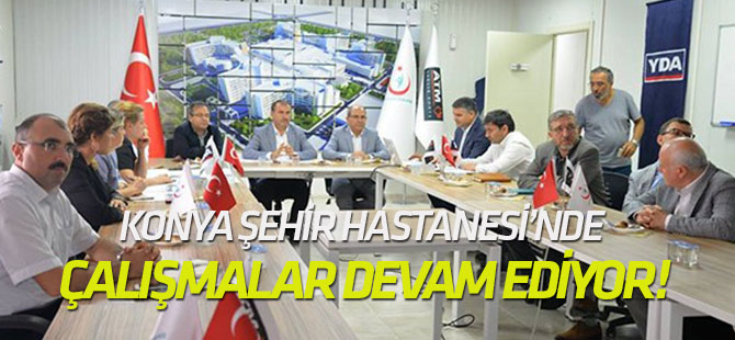 Konya Şehir Hastanesi’nde çalışmalar devam ediyor!