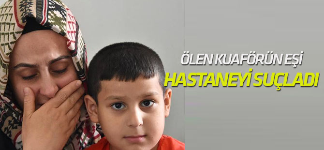 İğne Yapıldıktan Sonra Ölen Kuaförün Eşi, Hastaneyi Suçladı
