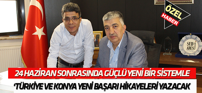 Türkiye ve Konya yeni başarı hikayeleri yazacaktır