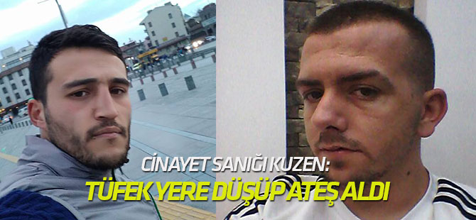 Cinayet sanığı kuzen: Tüfek yere düşüp ateş aldı