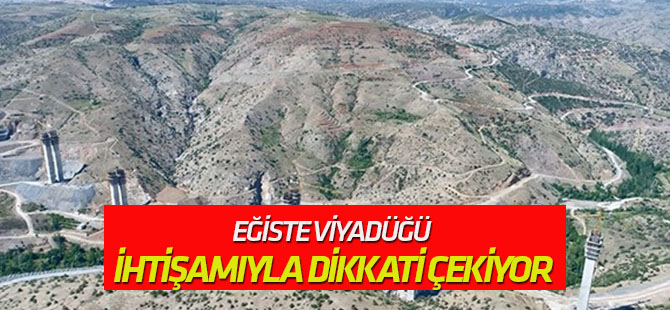 Eğiste Viyadüğü ihtişamıyla dikkati çekiyor