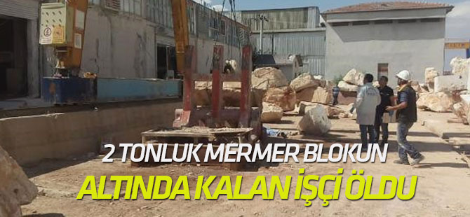 2 Tonluk Mermer Blokun Altında Kalan İşçi Oldu