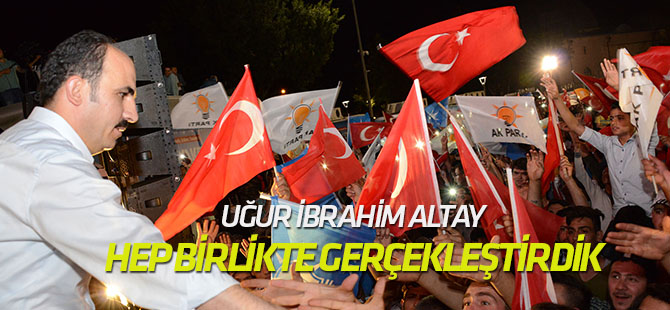 Yeni Türkiye’nin Başlangıcını Hep Birlikte Gerçekleştirdik