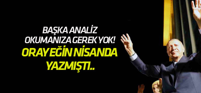 Bugün başka analiz okumanıza gerek yok! Oray Eğin nisanda yazmıştı..