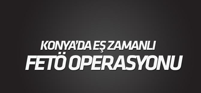 Konya'da, Bursa merkezli FETÖ/PDY operasyonu