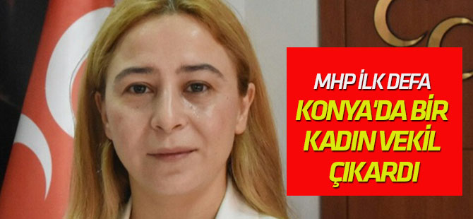 MHP ilk defa Konya'da bir kadın vekil çıkardı