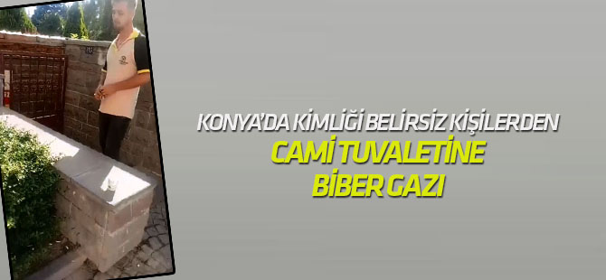 Konya'da cami tuvaletine biber gazı sıkıldı