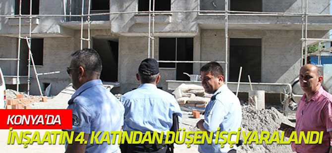 Konya'da inşaatın 4. katından düşen işçi yaralandı