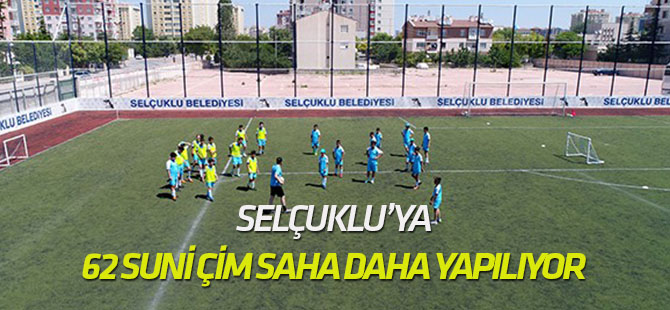 Selçuklu’ya 62 suni çim saha daha yapılıyor