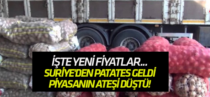 Suriye'den patates geldi, piyasanın ateşi düştü!