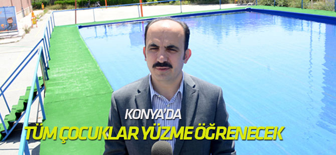 Konya’da tüm çocuklar yüzme öğrenecek
