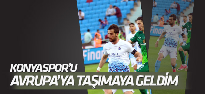 Uğur Demirok: Konyaspor’u Avrupa’ya taşımaya geldim