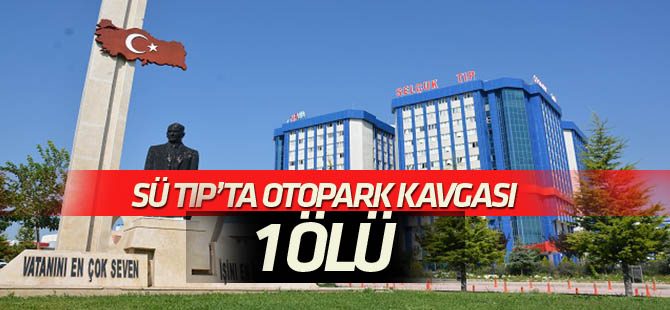 SÜ Tıp Fakültesinde otopark kavgası: 1 Ölü