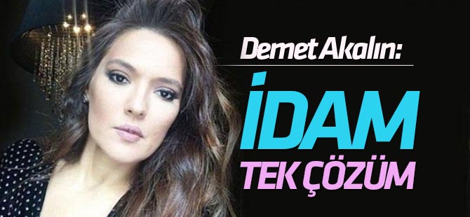 Demet Akalın: İdam tek çözüm