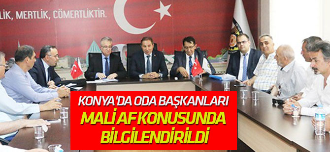 Konya'da oda başkanları mali af konusunda bilgilendirildi